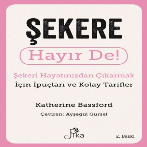 Şekere Hayır De! - Şekeri Hayatınızdan Çıkarmak için İpuçları ve Kolay Tarifler Şekere Hayır De! - Şekeri Hayatınızdan Çıkarmak için İpuçları ve Kolay Tarifler