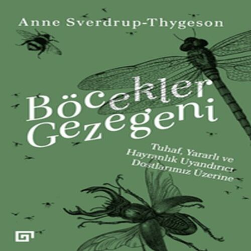 Böcekler Gezegeni - Tuhaf Yararlı ve Hayranlık Uyandırıcı Dostlarımız Üzerine Böcekler Gezegeni - Tuhaf Yararlı ve Hayranlık Uyandırıcı Dostlarımız Üzerine