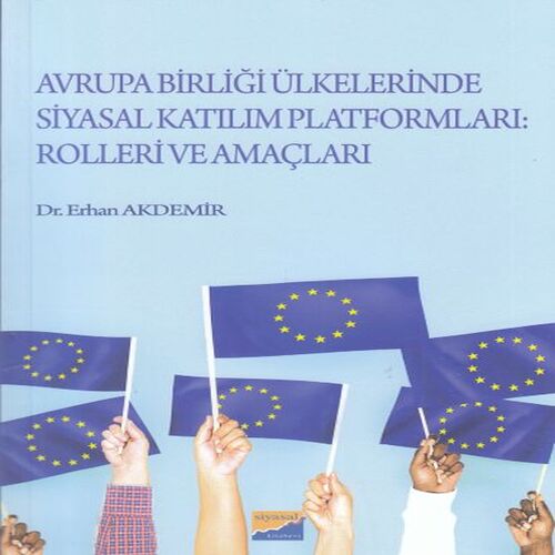 Avrupa Birliği Ülkelerinde Siyasal Katılım Platformları: Rolleri ve Amaçları Avrupa Birliği Ülkelerinde Siyasal Katılım Platformları: Rolleri ve Amaçları