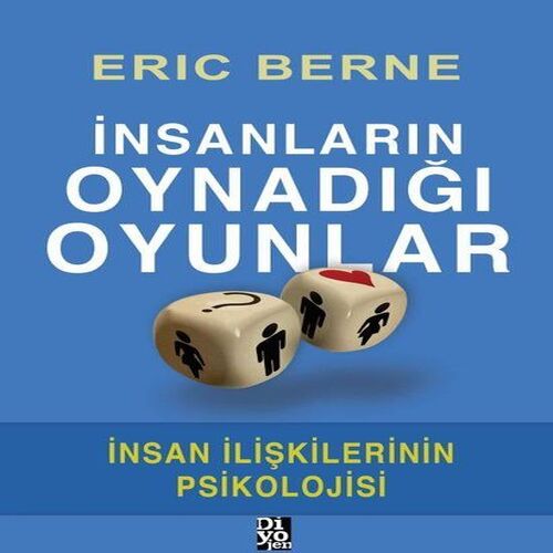 İnsanların Oynadığı Oyunlar - İnsan İlişkilerinin Psikolojisi İnsanların Oynadığı Oyunlar - İnsan İlişkilerinin Psikolojisi