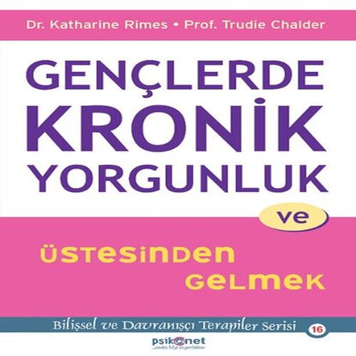 Gençlerde Kronik Yorgunluk ve Üstesinden Gelmek - Bilişsel ve Davranışçı Terapiler Serisi 16 Gençlerde Kronik Yorgunluk ve Üstesinden Gelmek - Bilişsel ve Davranışçı Terapiler Serisi 16