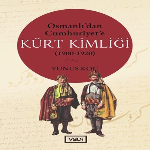Osmanlı’dan Cumhuriyet’e Kürt Kimliği 1900-1920 Osmanlı’dan Cumhuriyet’e Kürt Kimliği 1900-1920