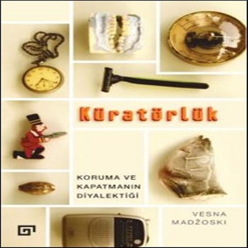 Kuratörlük - Koruma ve Kapatmanın Diyalektiği Kuratörlük - Koruma ve Kapatmanın Diyalektiği