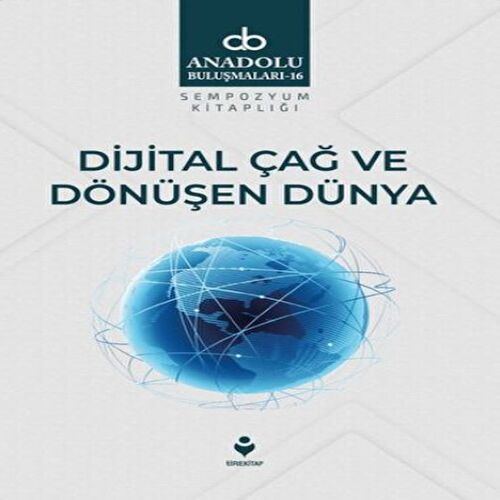 Dijital Çağ Ve Dönüşen Dünya Dijital Çağ Ve Dönüşen Dünya
