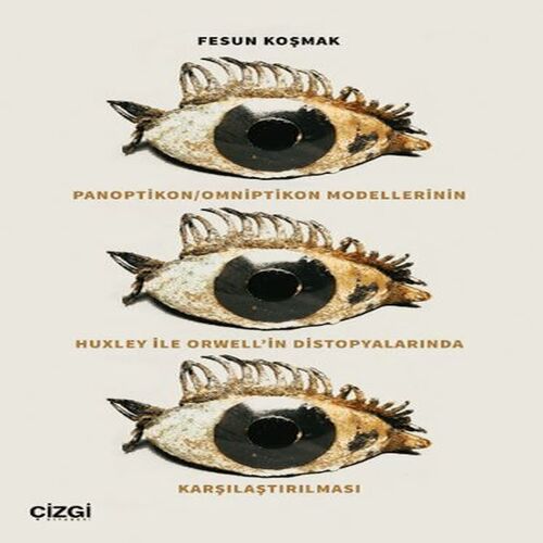Panoptikon - Omniptikon Modellerinin Huxley ile Orwell’in Distopyalarında Karşılaştırılması Panoptikon - Omniptikon Modellerinin Huxley ile Orwell’in Distopyalarında Karşılaştırılması