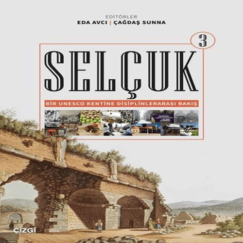 Selçuk - Bir Unesco Kentine Disiplinlerarası Bakış 3 Selçuk - Bir Unesco Kentine Disiplinlerarası Bakış 3