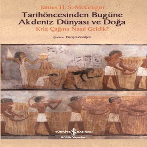 Tarihöncesinden Bugüne Akdeniz Dünyası ve Doğa - Kriz Çağına NasıL Geldik? Tarihöncesinden Bugüne Akdeniz Dünyası ve Doğa - Kriz Çağına NasıL Geldik?