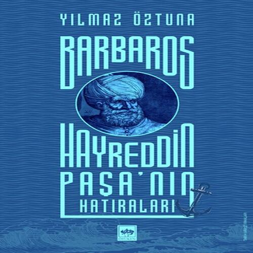 Barbaros Hayreddin Paşa'nın Hatıraları Barbaros Hayreddin Paşa'nın Hatıraları