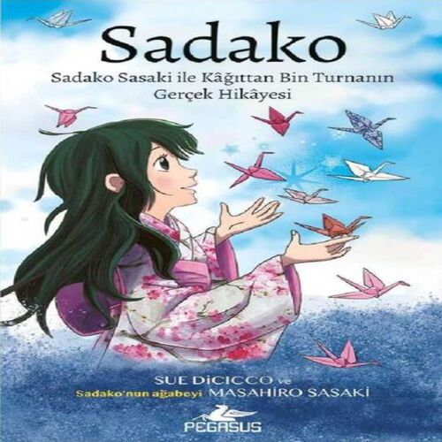 Sadako Sadako Sasaki İle Kağittan Bin Turnanın Gerçek Hikayesi Sadako Sadako Sasaki İle Kağittan Bin Turnanın Gerçek Hikayesi