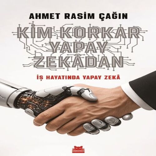 Kim Korkar Yapay Zekâdan Kim Korkar Yapay Zekâdan