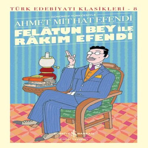 Felâtun Bey ile Rakım E (Günümüz Türkçesiyle) - Türk Edebiyatı Klasikleri (Ciltli) Felâtun Bey ile Rakım E (Günümüz Türkçesiyle) - Türk Edebiyatı Klasikleri (Ciltli)