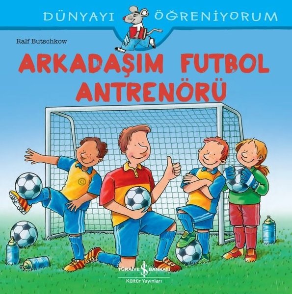 Arkadaşım Futbol Antrenörü - Dünyayı Öğreniyorum Arkadaşım Futbol Antrenörü - Dünyayı Öğreniyorum