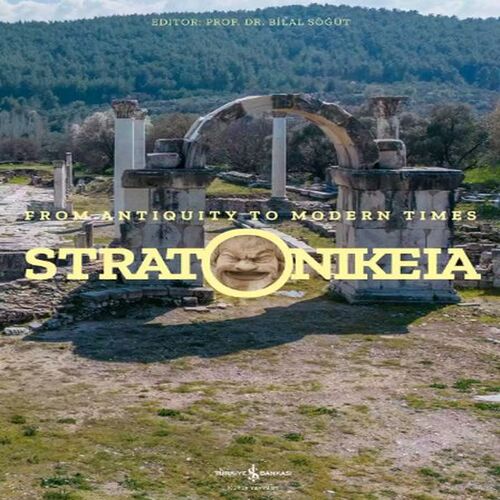 Stratonikeia – From Antiquity To Modern Times Stratonikeia – From Antiquity To Modern Times