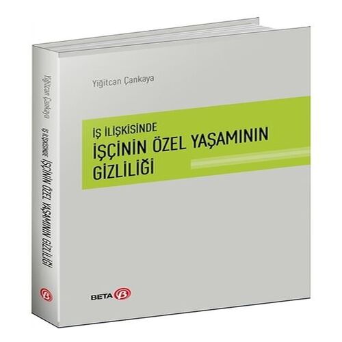 İş İlişkisinde İşçinin Özel Yaşamının Gizliliği İş İlişkisinde İşçinin Özel Yaşamının Gizliliği