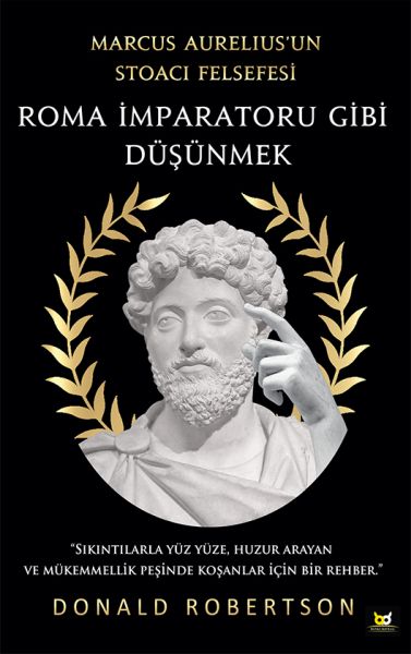 Roma İmparatoru Gibi Düşünmek - Marcus Aurelius’un Stoacı Felsefesi Roma İmparatoru Gibi Düşünmek - Marcus Aurelius’un Stoacı Felsefesi