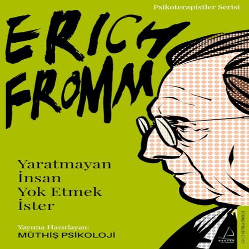 Erich Fromm-Yaratmayan İnsan Yok Etmek İster Erich Fromm-Yaratmayan İnsan Yok Etmek İster