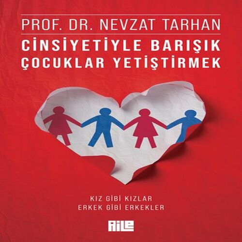 Cinsiyetiyle Barışık Çocuklar Yetiştirmek (Kız Gibi Kızlar, Erkek Gibi Erkekler) Cinsiyetiyle Barışık Çocuklar Yetiştirmek (Kız Gibi Kızlar, Erkek Gibi Erkekler)