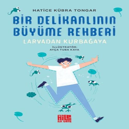 Bir Delikanlının Büyüme Rehberi (Larvadan Kurbağaya) Bir Delikanlının Büyüme Rehberi (Larvadan Kurbağaya)