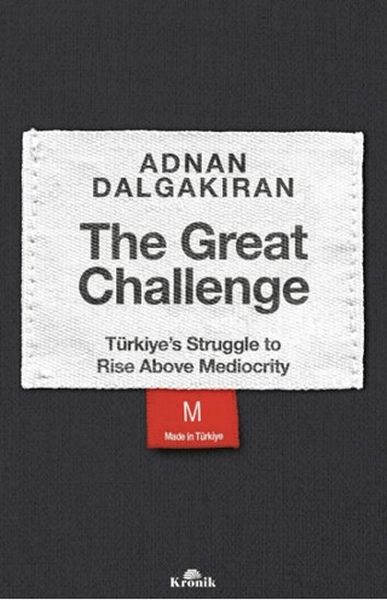 The Great Challenge - Türkiye’s Struggle to Rise Above Mediocrity The Great Challenge - Türkiye’s Struggle to Rise Above Mediocrity