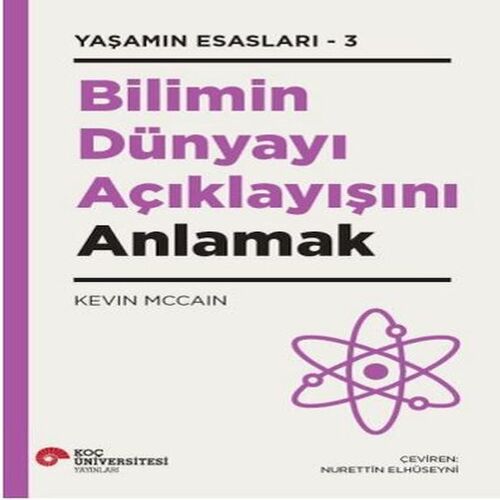 Bilimin Dünyayı Açıklayışını Anlamak - Yaşamın Esasları 3 Bilimin Dünyayı Açıklayışını Anlamak - Yaşamın Esasları 3