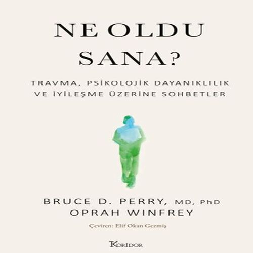 Ne Oldu Sana? Travma, Psikolojik Dayanıklılık ve İyileşme Üzerine Sohbetler Ne Oldu Sana? Travma, Psikolojik Dayanıklılık ve İyileşme Üzerine Sohbetler