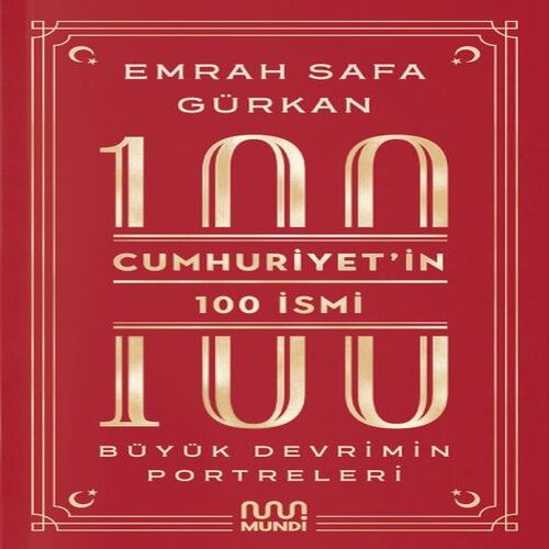 Cumhuriyetin 100 İsmi: Büyük Devrimin Portreleri Cumhuriyetin 100 İsmi: Büyük Devrimin Portreleri