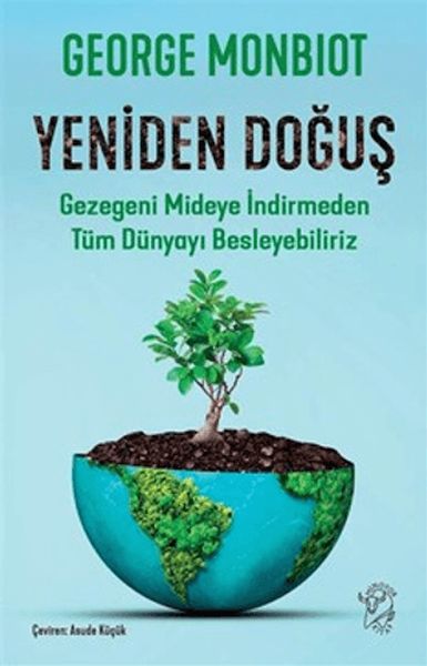 Yeniden Doğuş - Gezegeni Mideye İndirmeden Tüm Dünyayı Besleyebiliriz