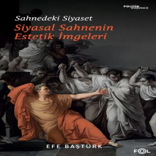 Sahnedeki Siyaset – Siyasal Düşüncenin Estetik İmgeleri Sahnedeki Siyaset – Siyasal Düşüncenin Estetik İmgeleri