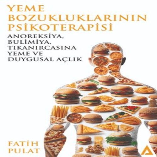 Yeme Bozukluklarının Psikoterapisi / Anoreksiya, Bulimiya, Tıkanırcasına Yeme ve Duygusal Açlık Yeme Bozukluklarının Psikoterapisi / Anoreksiya, Bulimiya, Tıkanırcasına Yeme ve Duygusal Açlık