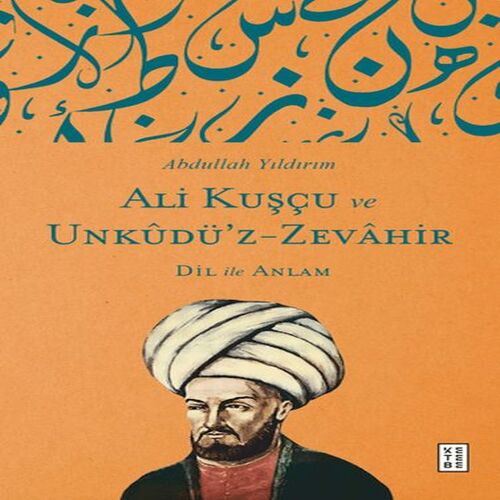 Ali Kuşçu ve Unkudü’z-Zevahir - Dil ile Anlam Ali Kuşçu ve Unkudü’z-Zevahir - Dil ile Anlam