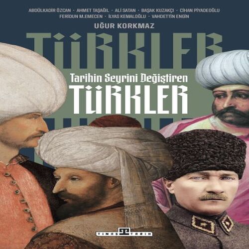 Tarihin Seyrini Değiştiren Türkler Tarihin Seyrini Değiştiren Türkler