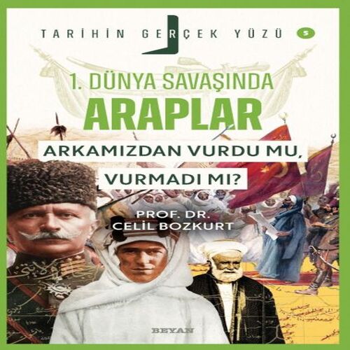Tarihin Gerçek Yüzü - 5 Birinci Dünya Savaşı’nda Araplar Tarihin Gerçek Yüzü - 5 Birinci Dünya Savaşı’nda Araplar