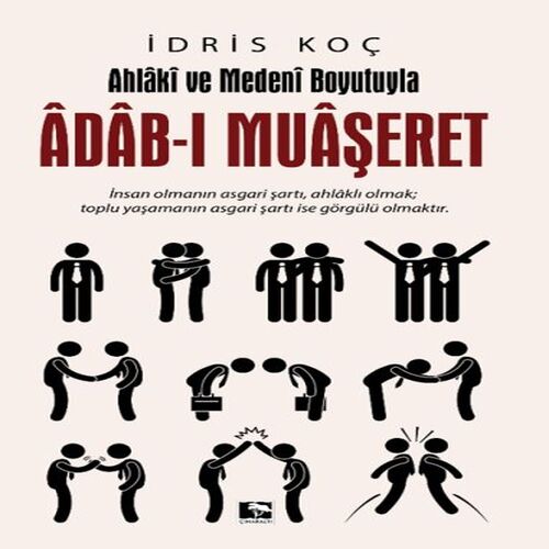 Ahlaki ve Medeni Boyutuyla Adab-ı Muaşeret Ahlaki ve Medeni Boyutuyla Adab-ı Muaşeret