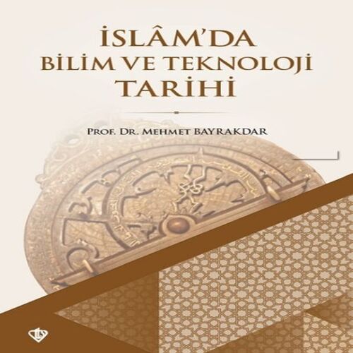 İslam'da Bilim ve Teknoloji Tarihi İslam'da Bilim ve Teknoloji Tarihi