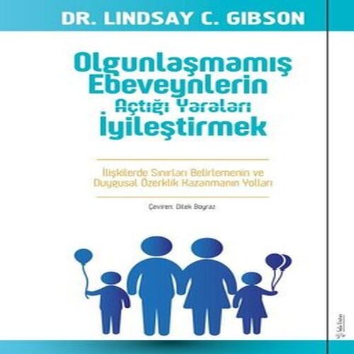 Olgunlaşmamış Ebeveynlerin Açtığı Yaraları İyileştirmek Olgunlaşmamış Ebeveynlerin Açtığı Yaraları İyileştirmek