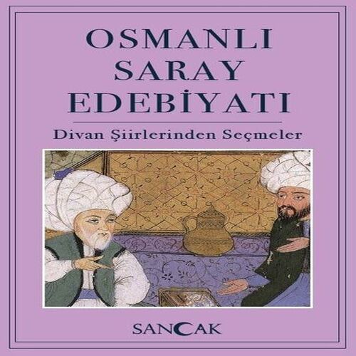 Osmanlı Saray Edebiyatı - Divan Şiirlerinden Seçmeler Osmanlı Saray Edebiyatı - Divan Şiirlerinden Seçmeler