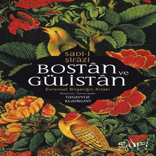 Bostan ve Gülistan & Evrensel Bilgeliğin Kitabı Bostan ve Gülistan & Evrensel Bilgeliğin Kitabı