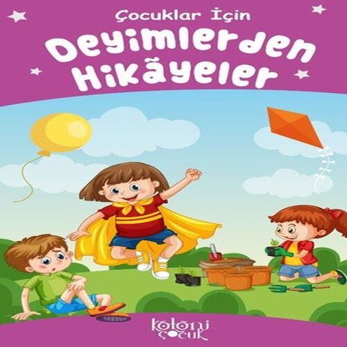 Deyimlerden Hikayeler - Çocuklar İçin Deyimlerden Hikayeler - Çocuklar İçin