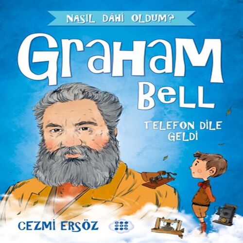 Nasıl Dahi Oldum? - Graham Bell - Telefon Dile Geldi Nasıl Dahi Oldum? - Graham Bell - Telefon Dile Geldi