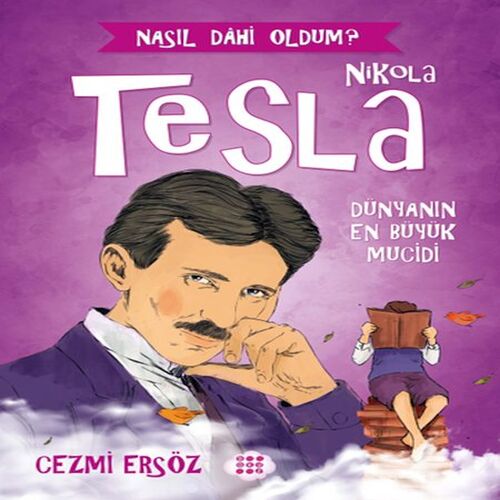 Nasıl Dahi Oldum? - Nikola Tesla - Dünyanın En Büyük Mucidi Nasıl Dahi Oldum? - Nikola Tesla - Dünyanın En Büyük Mucidi