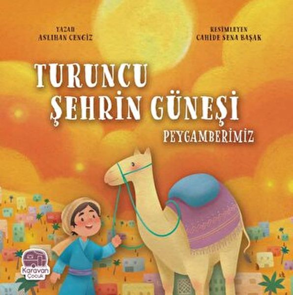 Turuncu Şehrin Güneşi Peygamberimiz Turuncu Şehrin Güneşi Peygamberimiz