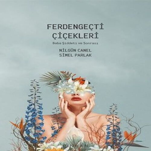 Ferdengeçti Çiçekleri - Baba Şiddeti ve Sonrası Ferdengeçti Çiçekleri - Baba Şiddeti ve Sonrası