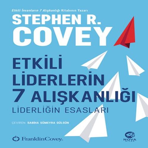Etkili Liderlerin 7 Alışkanlığı: Liderliğin Esasları Etkili Liderlerin 7 Alışkanlığı: Liderliğin Esasları