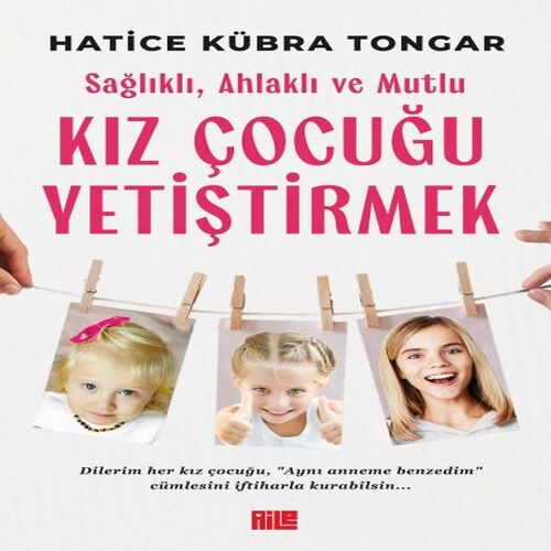 Sağlıklı, Ahlaklı ve Mutlu Kız Çocuğu Yetiştirmek Sağlıklı, Ahlaklı ve Mutlu Kız Çocuğu Yetiştirmek