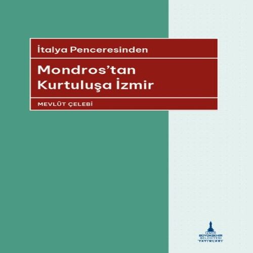 İtalya Penceresinden Mondros’tan Kurtuluşa İzmir İtalya Penceresinden Mondros’tan Kurtuluşa İzmir