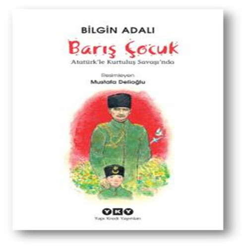 Barış Çocuk Atatürk'le Kurtuluş Savaşında Barış Çocuk Atatürk'le Kurtuluş Savaşında