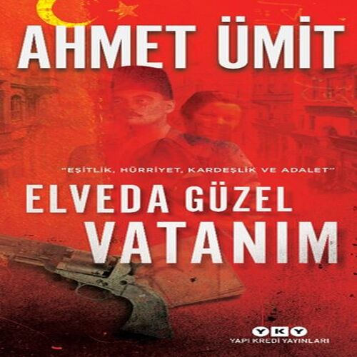 Elveda Güzel Vatanım - Eşitlik, Hürriyet, Kardeşlik ve Adalet Elveda Güzel Vatanım - Eşitlik, Hürriyet, Kardeşlik ve Adalet