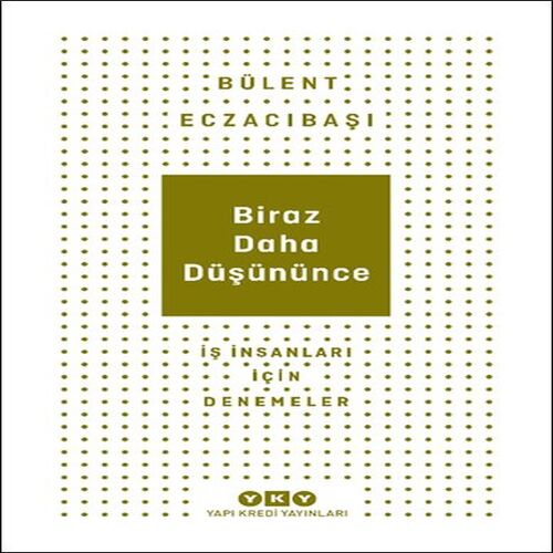 Biraz Daha Düşününce - İş İnsanları İçin Denemeler Biraz Daha Düşününce - İş İnsanları İçin Denemeler