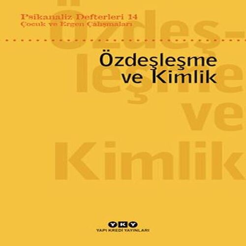 Psikanaliz Defterleri 14: Çocuk ve Ergen Çalışmaları – Özdeşleme ve Kimlik Psikanaliz Defterleri 14: Çocuk ve Ergen Çalışmaları – Özdeşleme ve Kimlik