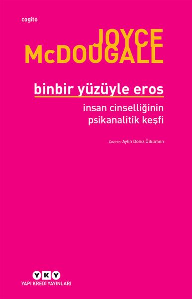 Binbir Yüzüyle Eros İnsan Cinselliğinin Psikanalitik Keşfi Binbir Yüzüyle Eros İnsan Cinselliğinin Psikanalitik Keşfi